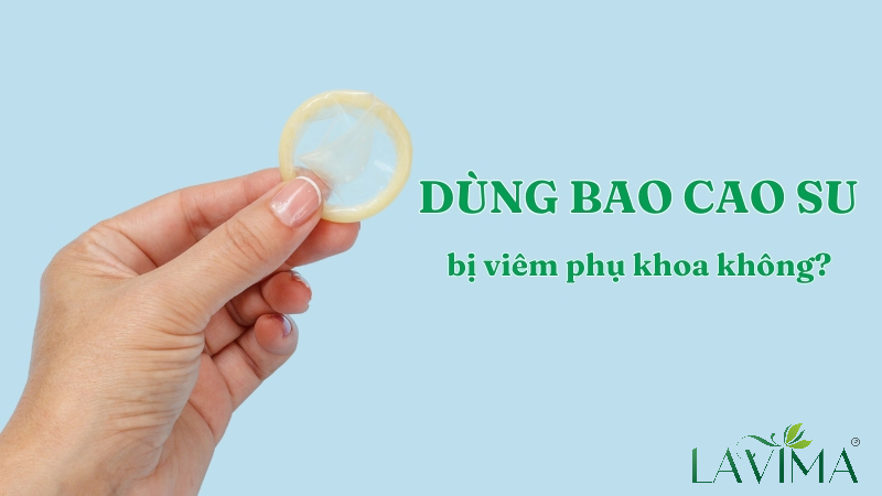 4. Làm thế nào để tránh viêm nhiễm phụ khoa khi sử dụng bao cao su?