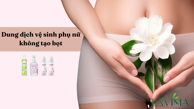 Top 6 dung dịch vệ sinh phụ nữ không tạo bọt tốt nhất hiện nay