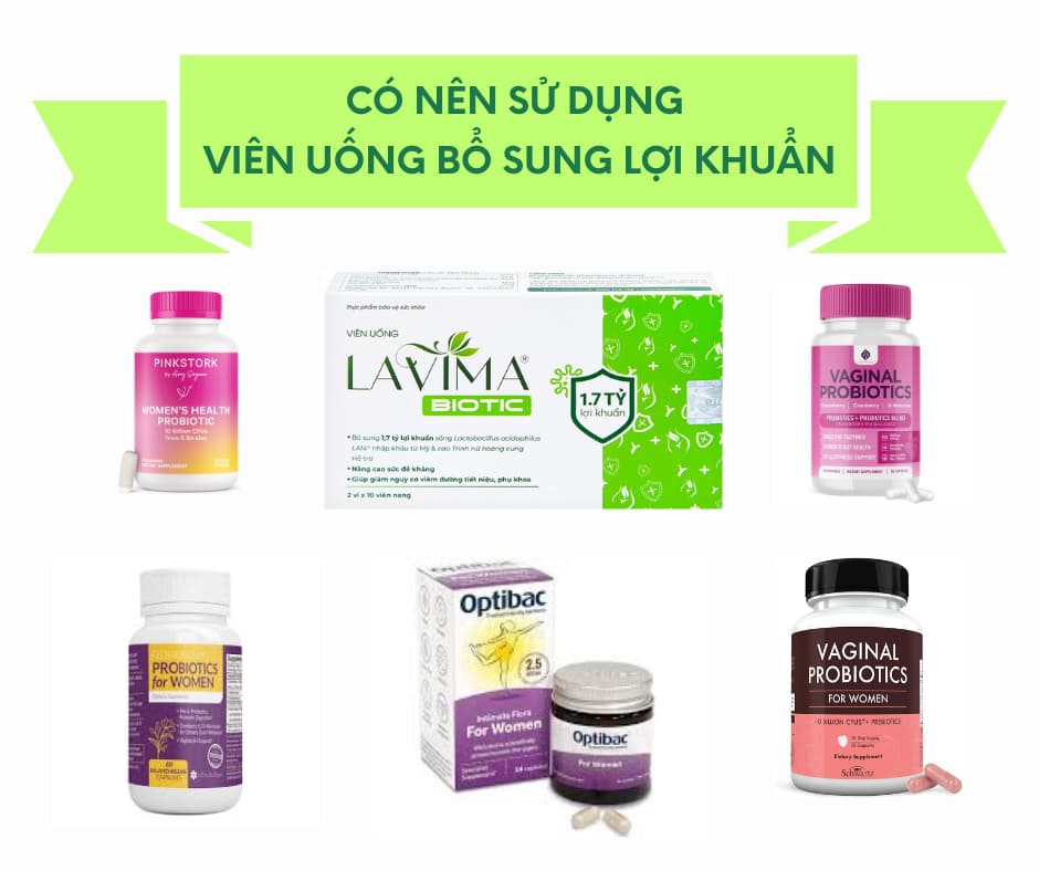 Có Nên Sử Dụng Viên Uống Phụ Khoa Lợi Khuẩn Không? 6 Có Nên Sử Dụng Viên Uống Phụ Khoa Lợi Khuẩn Không?